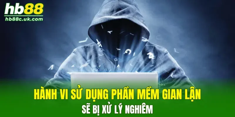 Hành vi sử dụng phần mềm gian lận tại trang sẽ bị xử lý nghiêm